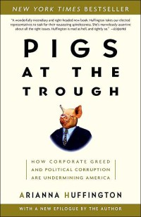 Pigs At The Trough : How Corporate Greed And Political Corruption Are Undermining America
